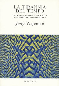 La tirannia del tempo. L'accelerazione della vita nell'era del capitalismo digitale