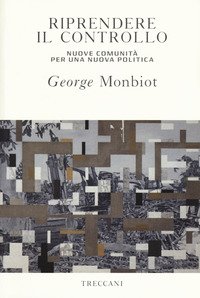 Riprendere il controllo. Nuove comunità per una nuova politica