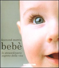 Bebe`. Lo Straordinario Segreto Della Vita