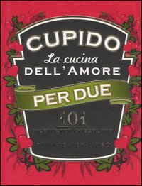 Cupido. La Cucina Dell`amore