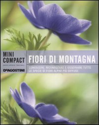 Fiori Di Montagna. Conoscere, Riconoscere E Osservare Tutte