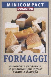 Formaggi. Conoscere E Riconoscere Le Produzioni Piu` Diffuse