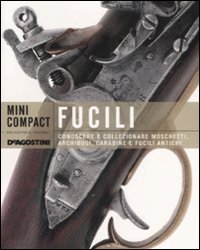 Fucili. Conoscere E Collezionare Moschetti, Archibugi, Carab