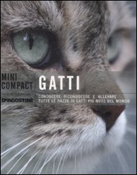 Gatti. Conoscere, Riconoscere E Allevare Tutte Le Razze Di G