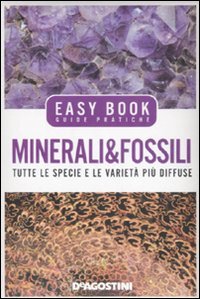 Minerali & Fossili. Tutte Le Specie E Le Varieta` Piu` Diffuse