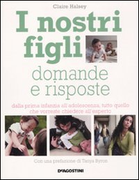 Nostri Figli. Domande E Risposte. Dalla Prima Infanzia All`adolescenza, Tutto Quello Che Vorreste Ch