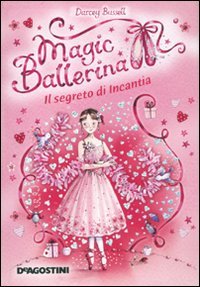 Il segreto di Incantia. Magic ballerina