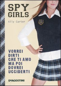 Vorrei dirti che ti amo ma poi dovrei ucciderti. Spy Girls