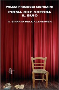Prima che scenda il buio. Il sipario dell'Alzheimer