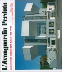 L'avanguardia perduta. Architettura modernista russa 1922-1932