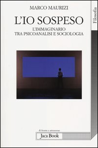 L'io sospeso. L'immaginario tra psicoanalisi e sociologia