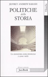 Politiche della storia. Lo storicismo come promessa e come mito