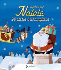Aspettando il Natale. 24 storie meravigliose