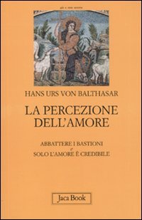 La percezione dell'amore: Abbattere i bastioni­Solo l'amore è crdibile