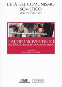 L'altronovecento. Comunismo eretico e pensiero critico. Vol. 1: L'età del comunismo sovietico. Europa (1900-1945).