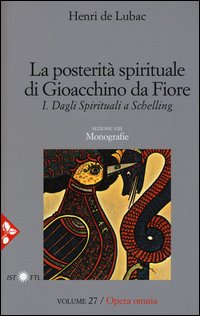 Opera omnia. Vol. 27: La posterità spirituale di Gioacchino da Fiore. Dagli spirituali a Schelling.