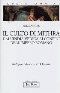 Opera omnia. Vol. 7/1: Il culto di Mithra. Dall'India vedica ai confini dell'impero romano.