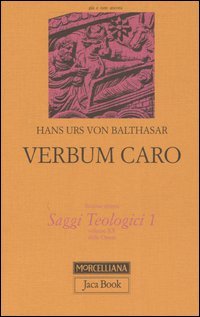 Saggi teologici. Vol. 1: Verbum caro.