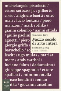 Tommaso Trini. Mezzo secolo di arte intera. Scritti 1964-2014