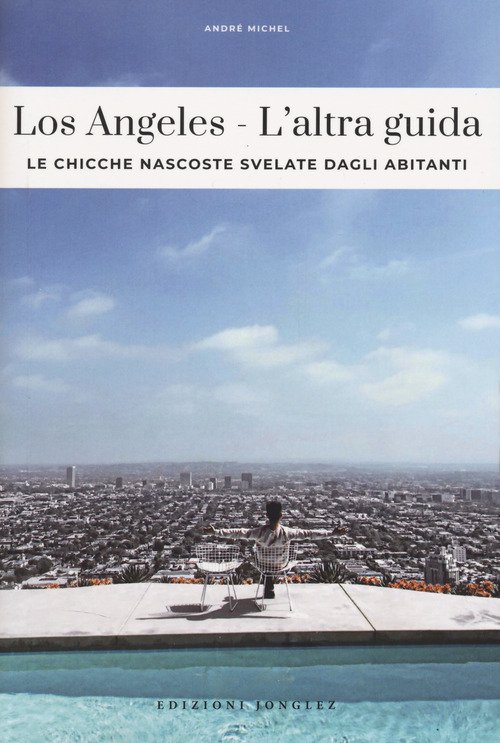 Los Angeles. L'altra guida. Le chicche nascoste svelate dagli abitanti