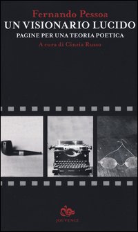 Un visionario lucido. Pagine per una teoria poetica. Testo portoghese a fronte
