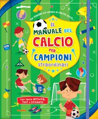 Il manuale del calcio per campioni straordinari. Con adesivi
