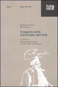 Il segreto della commedia dell'arte. La memoria delle compagnie italiane del XVI, XVII e XVIII secolo