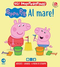 Al mare! Peppa Pig. Gli indistruttibili