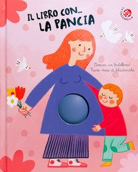 Il libro con... la pancia, Arriva un fratellino! Nove mesi di filastrocche