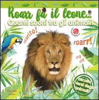 Roarr fa il leone... Quanti suoni tra gli animali!