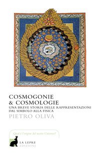 Cosmogonie & cosmologie. Una breve storia delle rappresentazioni dal simbolo alla fisica