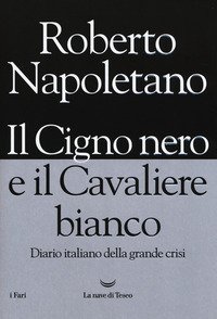 Il cigno nero e il cavaliere bianco. Diario italiano della grande crisi
