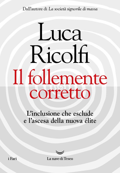 Il follemente corretto. L'inclusione che esclude e l'ascesa della nuova élite