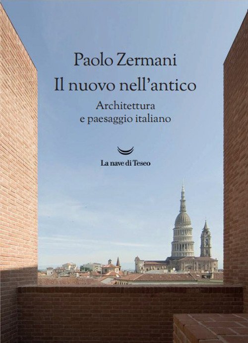 Il nuovo nell'antico. Architettura e paesaggio italiano