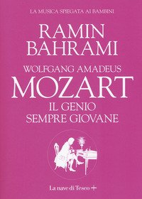 Wolfgang Amadeus Mozart. Il genio sempre giovane. La musica spiegata ai bambini