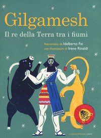 Gilgamesh. Il re della terra tra i fiumi