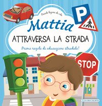 Mattia attraversa la strada. Prime regole di educazione stradale!