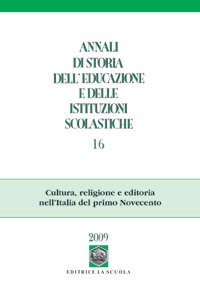 Annali di storia dell'educazione e delle istituzioni scolastiche (2010). Vol. 16: Cultura, religione e editoria nell'Italia del primo Novecento.