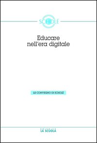 Educare nell'era digitale. Atti del Convegno di Scholé 2013 06)
