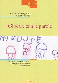 Giocare con le parole. Sostenere l'alfabetizzazione emergente nella scuola dell'infanzia