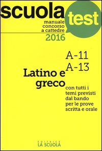 Manuale concorso a cattedre 2016. Latino e greco A11, A13