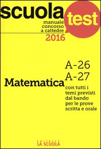 Manuale concorso a cattedre 2016. Matematica A-26, A-27