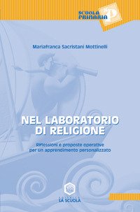 Nel laboratorio di religione. Riflessioni e proposte operative per un apprendimento personalizzato