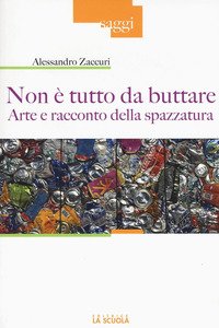 Non è tutto da buttare. Arte e racconto della spazzatura