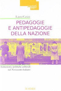 Pedagogie e antipedagogie della nazione. Istituzioni e politiche culturali nel Novecento italiano