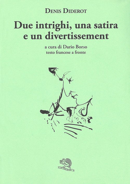 Due intrighi, una satira e un divertissement. Testo francese a fronte