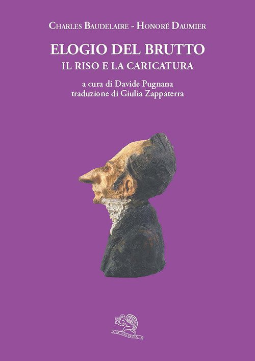 Elogio del brutto. Il riso e la caricatura. Con le plastiche de Le celebrità del Juste-Milieu