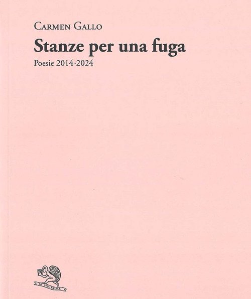 Stanze per una fuga. Poesie 2014-2024
