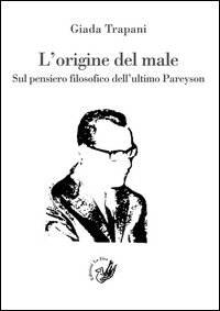 L'origine del male. Sul pensiero filosofico dell'ultimo Pareyson