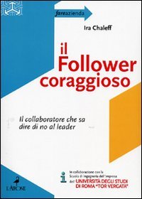Il follower coraggioso. Il collaboratore che sa dire di no al leader